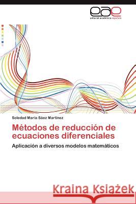 Métodos de reducción de ecuaciones diferenciales Sáez Martínez Soledad María 9783845499536 Editorial Acad Mica Espa Ola