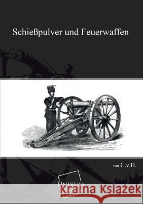 Schiesspulver Und Feuerwaffen H., C. v. 9783845700526 UNIKUM