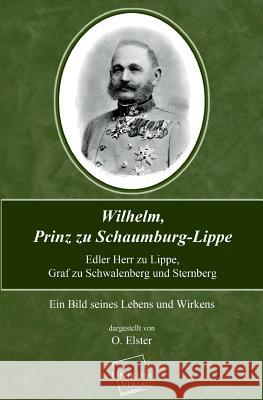 Wilhelm, Prinz Zu Schaumburg-Lippe Elster, O. 9783845701295