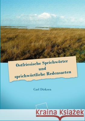 Ostfriesische Sprichworter Und Sprichwortliche Redensarten Dirksen, Carl 9783845722528