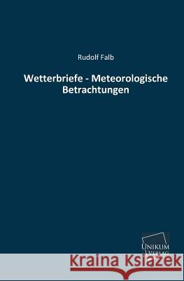 Wetterbriefe - Meteorologische Betrachtungen Rudolf Falb 9783845740683 Unikum