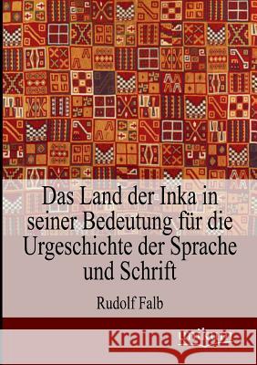Das Land der Inka in seiner Bedeutung für die Urgeschichte der Sprache und Schrift Falb, Rudolf 9783845745022 UNIKUM