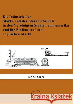 Die Industrie Der Starke Und Der Starkefabrikate Saare, O. 9783845745084 UNIKUM