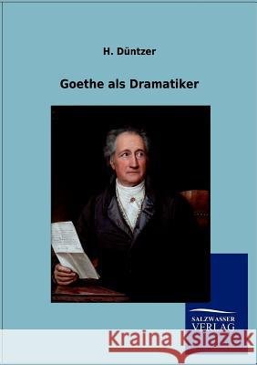 Goethe als Dramatiker Düntzer, H. 9783846005309 Salzwasser-Verlag Gmbh
