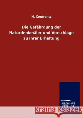 Die Gefährdung der Naturdenkmäler und Vorschläge zu ihrer Erhaltung H Conwentz 9783846005378 Salzwasser-Verlag Gmbh