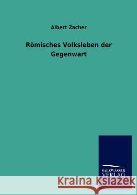 Römisches Volksleben der Gegenwart Zacher, Albert 9783846007044 Salzwasser-Verlag Gmbh