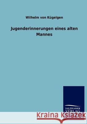 Jugenderinnerungen Eines Alten Mannes Wilhelm Von K 9783846009277 Salzwasser-Verlag Gmbh