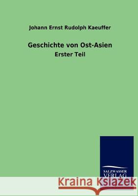 Geschichte von Ost-Asien Kaeuffer, Johann Ernst Rudolph 9783846010846 Salzwasser-Verlag Gmbh