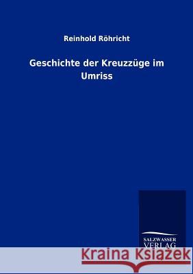Geschichte der Kreuzzüge im Umriss Röhricht, Reinhold 9783846011072 Salzwasser-Verlag Gmbh