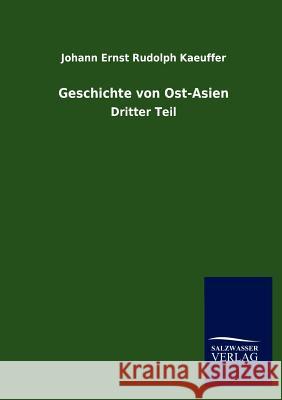 Geschichte von Ost-Asien Kaeuffer, Johann Ernst Rudolph 9783846011676 Salzwasser-Verlag Gmbh