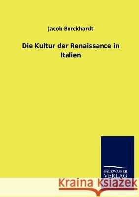 Die Kultur Der Renaissance in Italien Jacob Burckhardt 9783846015421 Salzwasser-Verlag Gmbh