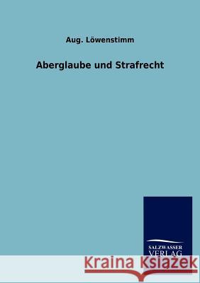 Aberglaube und Strafrecht Löwenstimm, Aug 9783846016213 Salzwasser-Verlag Gmbh