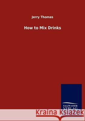 How to Mix Drinks Jerry Thomas 9783846017784 Salzwasser-Verlag Gmbh