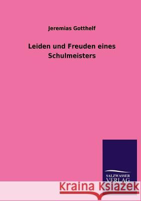 Leiden Und Freuden Eines Schulmeisters Jeremias Gotthelf 9783846022139 Salzwasser-Verlag Gmbh