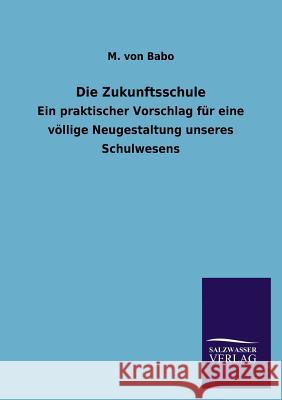 Die Zukunftsschule M. Von Babo 9783846023174 Salzwasser-Verlag Gmbh