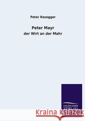 Peter Mayr Peter Rosegger 9783846033999