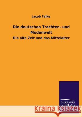 Die Deutschen Trachten- Und Modenwelt Jacob Falke 9783846040027 Salzwasser-Verlag Gmbh