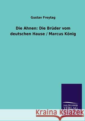 Die Ahnen: Die Bruder Vom Deutschen Hause / Marcus Konig Freytag, Gustav 9783846043400