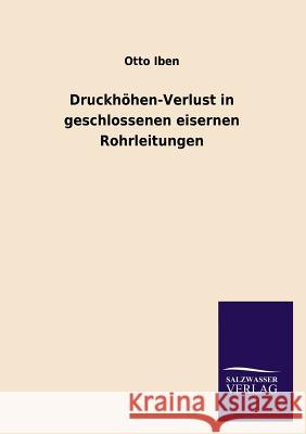 Druckhohen-Verlust in Geschlossenen Eisernen Rohrleitungen Otto Iben 9783846044360 Salzwasser-Verlag Gmbh