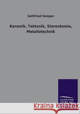 Keramik, Tektonik, Stereotomie, Metallotechnik Gottfried Semper 9783846045145