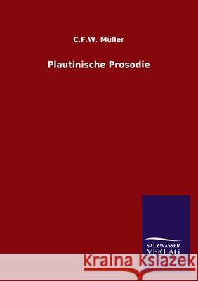 Plautinische Prosodie C F W Müller 9783846053744 Salzwasser-Verlag Gmbh