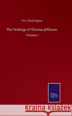 The Writings of Thomas Jefferson: Volume I H A Washington 9783846059791 Salzwasser-Verlag Gmbh