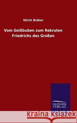 Vom Geißbuben zum Rekruten Friedrichs des Großen Ulrich Bräker 9783846061534 Salzwasser-Verlag Gmbh
