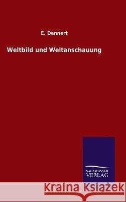 Weltbild und Weltanschauung E Dennert 9783846063484 Salzwasser-Verlag Gmbh