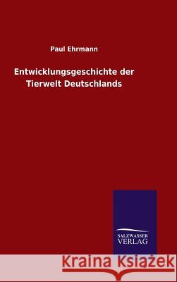 Entwicklungsgeschichte der Tierwelt Deutschlands Paul Ehrmann 9783846063644