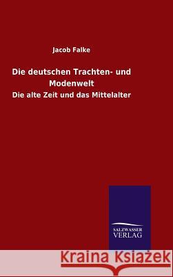 Die deutschen Trachten- und Modenwelt Falke, Jacob 9783846070420 Salzwasser-Verlag Gmbh