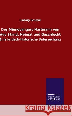 Des Minnesängers Hartmann von Aue Stand, Heimat und Geschlecht Schmid, Ludwig 9783846070857