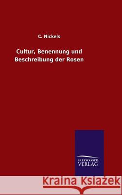 Cultur, Benennung und Beschreibung der Rosen C Nickels 9783846076132 Salzwasser-Verlag Gmbh