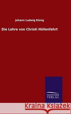 Die Lehre von Christi Höllenfahrt Johann Ludwig König 9783846078167