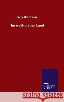 Im weiß-blauen Land Carry Brachvogel 9783846078945 Salzwasser-Verlag Gmbh