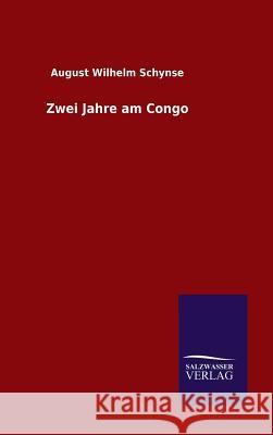 Zwei Jahre am Congo August Wilhelm Schynse   9783846082232