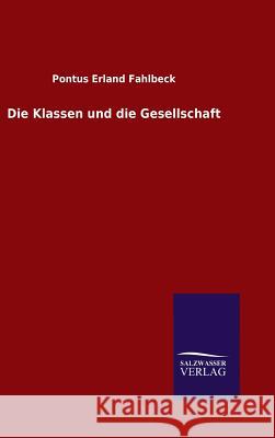 Die Klassen und die Gesellschaft Pontus Erland Fahlbeck 9783846083260 Salzwasser-Verlag Gmbh