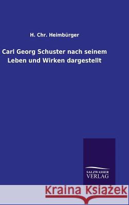 Carl Georg Schuster nach seinem Leben und Wirken dargestellt H Chr Heimburger 9783846094914 Salzwasser-Verlag Gmbh