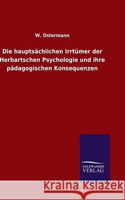 Die hauptsächlichen Irrtümer der Herbartschen Psychologie und ihre pädagogischen Konsequenzen Ostermann, W. 9783846096048 Salzwasser-Verlag Gmbh