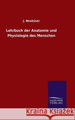 Lehrbuch der Anatomie und Physiologie des Menschen Neubüser, J. 9783846096369 Salzwasser-Verlag Gmbh