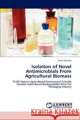 Isolation of Novel Antimicrobials from Agricultural Biomass Umut Aaekmez   9783846504987 LAP Lambert Academic Publishing AG & Co KG