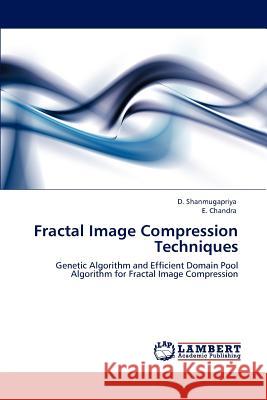 Fractal Image Compression Techniques D Shanmugapriya, E Chandra 9783846518458 LAP Lambert Academic Publishing