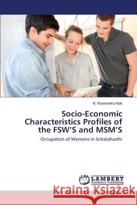 Socio-Economic Characteristics Profiles of the Fsw's and Msm's Naik B. Raveendra 9783846523421 LAP Lambert Academic Publishing
