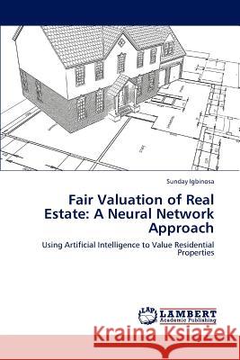 Fair Valuation of Real Estate: A Neural Network Approach Igbinosa, Sunday 9783846531976 LAP Lambert Academic Publishing