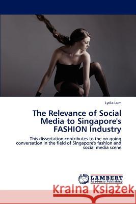 The Relevance of Social Media to Singapore's FASHION Industry Lum, Lydia 9783846535141