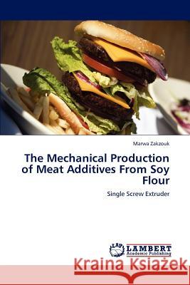 The Mechanical Production of Meat Additives From Soy Flour Zakzouk, Marwa 9783846548202