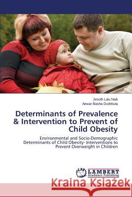 Determinants of Prevalence & Intervention to Prevent of Child Obesity Naik Jesoth Lalu 9783846551615 LAP Lambert Academic Publishing