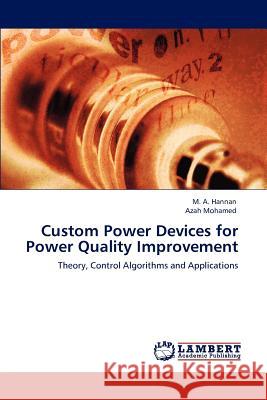 Custom Power Devices for Power Quality Improvement M. A. Hannan Azah Mohamed  9783846552681 LAP Lambert Academic Publishing AG & Co KG