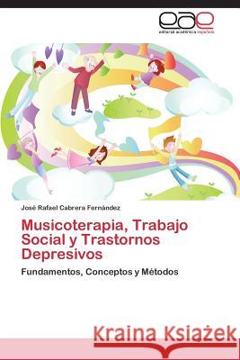 Musicoterapia, Trabajo Social y Trastornos Depresivos Cabrera Fernandez Jose Rafael   9783846562895 Editorial Academica Espanola