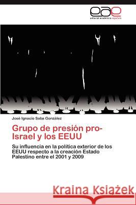 Grupo de presión pro-Israel y los EEUU Saba González José Ignacio 9783846564417 Editorial Acad Mica Espa Ola