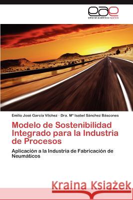 Modelo de Sostenibilidad Integrado para la Industria de Procesos García Vílchez Emilio José 9783846564776